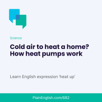 Heat pumps: the green way to heat a home (Heat up)