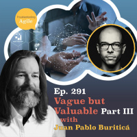 Vague but Valuable - Principles For Tech Team Success with Juan Pablo Buriticá, Part 3