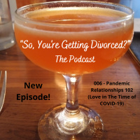 006 - Pandemic Relationships 102 (Love in The Time of COVID-19)