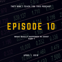 Episode 10 | What Really Happened in 2008? Part 1