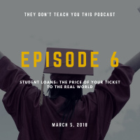 Episode 6 | Student Loans: The Price of Your Ticket to the Real World
