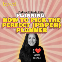 Episode 120 09/04/2025 [PLANNING] How to Pick the Perfect (Paper) Planner 