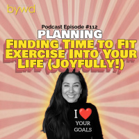 Episode 112 07/03/2025 [PLANNING] Finding Time to Fit Exercise Into Your Life (Joyfully!) 