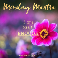 MONDAY MANTRA: I am Still ENOUGH