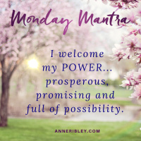 MONDAY MANTRA: I Welcome My POWER Prosperous, Promising and Full of Possibility.