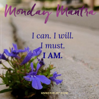 MONDAY MANTRA: I can. I will. I must. I AM.