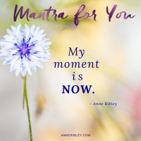 #MondayMantra: My Moment is NOW