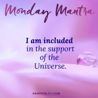 MONDAY MANTRA: I am included in the support of the Universe
