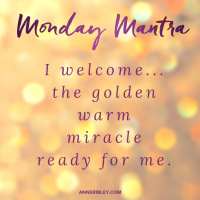 MONDAY MANTRA: I welcome… the golden warm miracle ready for me.