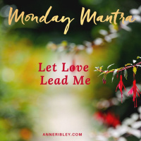 MONDAY MANTRA: Let Love Lead Me