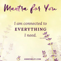MONDAY MANTRA: I am connected to EVERYTHING I need!