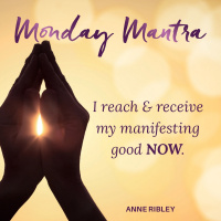 MONDAY MANTRA: I Reach  Receive My Manifesting GOOD NOW.