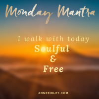 MONDAY MANTRA: I walk with today Soulful  Free