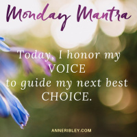 MONDAY MANTRA: Today, I honor my VOICE to guide my next best CHOICE!