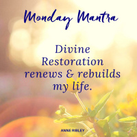 MONDAY MANTRA: Divine Restoration Renews  Rebuilds My Life!