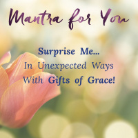 #MondayMantra: Surprise Me with Unexpected Gifts of Grace
