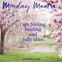 MONDAY MANTRA: I am feeling, healing and fully ALIVE.