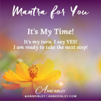 MONDAY MANTRA: It’s my time. It’s my turn. I say yes - I am ready to take the next step!