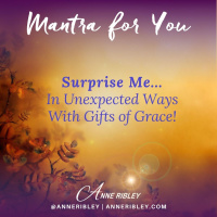 MONDAY MANTRA: Surprise Me with Gifts of Grace!