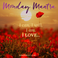 MONDAY MANTRA: I can. I will. I am. I LOVE...