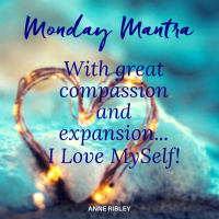 MONDAY MANTRA: With Great Compassion  Expansion... I Love MySelf