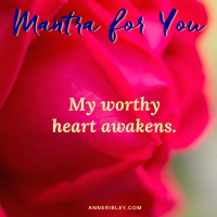 Mantra: My Worthy Heart Awakens