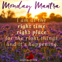 MONDAY MANTRA: Right Time. Right Place. Right Things  Its Happening.