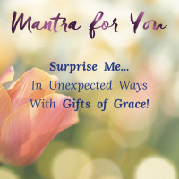 MONDAY MANTRA: Surprise in Unexpected Ways with Gifts of Grace