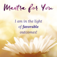 #MondayMantra: I am in the light of FAVORABLE OUTCOMES