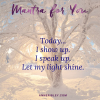 #MondayMantra: Today, I show up. Speak Up. And let my light shine.