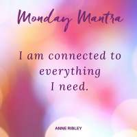 MONDAY MANTRA: I am connected to EVERYTHING I need!