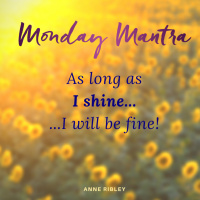 MONDAY MANTRA: As Long as I Shine I Will Be Fine!