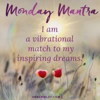 MONDAY MANTRA: I am a vibrational match to my inspiring dreams!