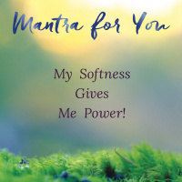 #MondayMantra: My Softness Gives Me Power