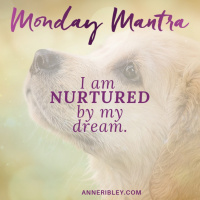 MONDAY MANTRA: I am Nurtured by my Dream