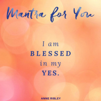 MONDAY MANTRA: I Am Blessed in My Yes