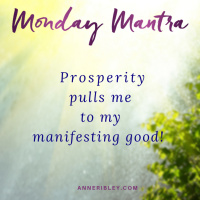 MONDAY MANTRA: Prosperity Pulls Me to Manifesting Good
