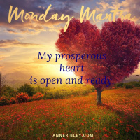 MONDAY MANTRA: My Prosperous Heart Is Open  Ready