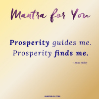 #MondayMantra: Prosperity Guides Me. Prosperity Finds Me.
