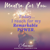 MONDAY MANTRA: Today, I reach for my Remarkable POWER