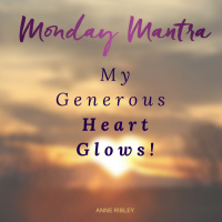 MONDAY MANTRA: My Generous Heart Glows
