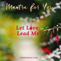 #MondayMantra: Let Love Lead Me