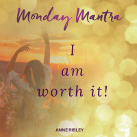 MONDAY MANTRA: I Am Worth It!