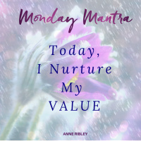 MONDAY MANTRA: Today, I Nurture My VALUE
