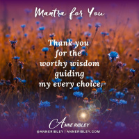 MONDAY MANTRA: Thank You for the Worthy Wisdom Guiding My Every Choice