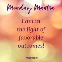 MONDAY MANTRA: I Am In the Light of FAVORABLE OUTCOMES