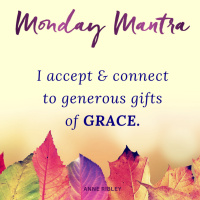 Monday Mantra: I accept  connect to generous gifts of GRACE