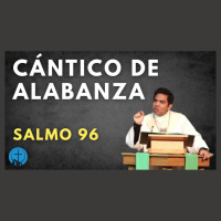 Cántico de alabanza - SALMO 96