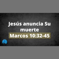  Jesús anuncia su muerte - Marcos 10: 32-45