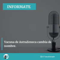 Vacuna de AstraZeneca cambia de nombre y siguen las polémicas.